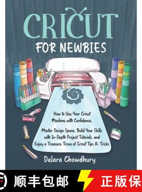 预订 Cricut for Newbies: How to Use Your Cricut Machine with Confidence. Master Design Space, Build Y... [9781778127113]