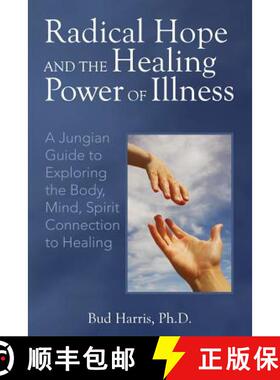 预订 Radical Hope and the Healing Power of Illness: A Jungian Guide to Exploring the Body, Mind, Spir... [9780692776391]