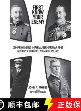 【3-4周达】First Know Your Enemy: Comprehending Imperial German War Aims & Deciphering the Enigma of ... [9781925801606]