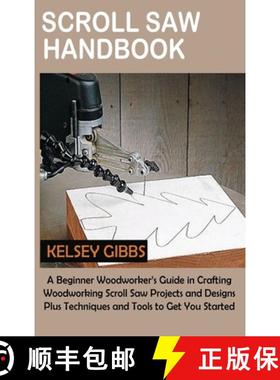 【3-4周达】Scroll Saw Handbook: A Beginner Woodworker's Guide in Crafting Woodworking Scroll Saw Proj... [9781955935364]