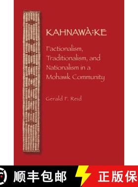预订 Kahnawa: Ke: Factionalism, Traditionalism, and Nationalism in a Mohawk Community [9780803222557]