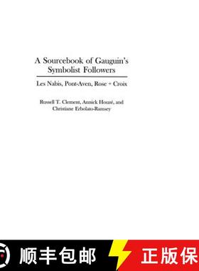 预订 A Sourcebook of Gauguin's Symbolist Followers: Les Nabis, Pont-Aven, Rose + Croix [9780313312052]