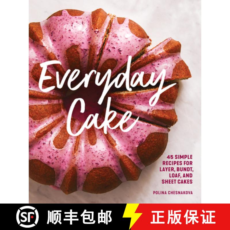 【3-4周达】Everyday Cake: 45 Simple Recipes for Layer, Bundt, Loaf, and Sheet Cakes [9781632172983]