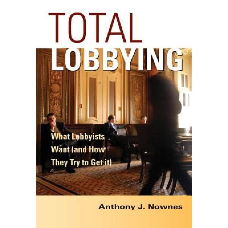 【4周达】Total Lobbying: What Lobbyists Want (and How They Try to Get It) [9780521838177] 书籍/杂志/报纸 科学技术类原版书 原图主图