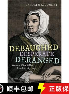 【3-4周达】Debauched, Desperate, Deranged: Women Who Killed, London 1674-1913 [9780198863038]