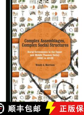 预订 Complex Assemblages, Complex Social Structures: Rural Settlements in the Upper and Middle Thames... [9781443880718]