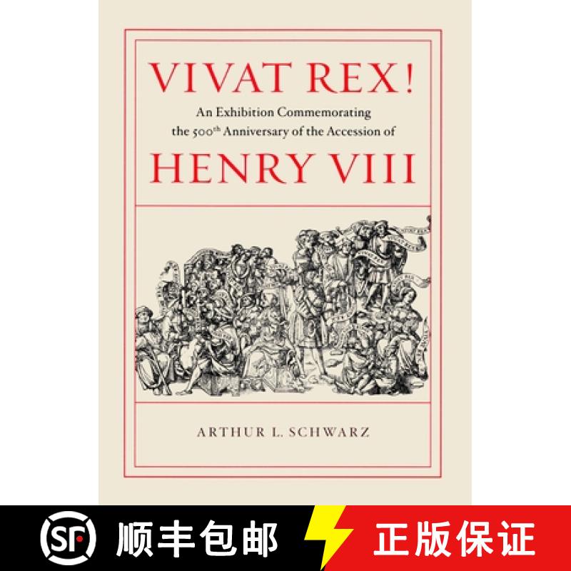 【3-4周达】Vivat Rex! – An Exhibition Commemorating the 500th Anniversary of the Accession of Henry ... [9781605830179]