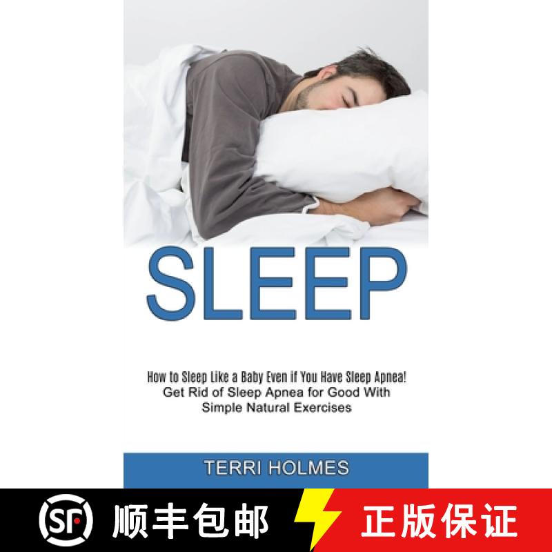 【3-4周达】Sleep: How to Sleep Like a Baby Even if You Have Sleep Apnea! (Get Rid of Sleep Apnea for ... [9781990268403]