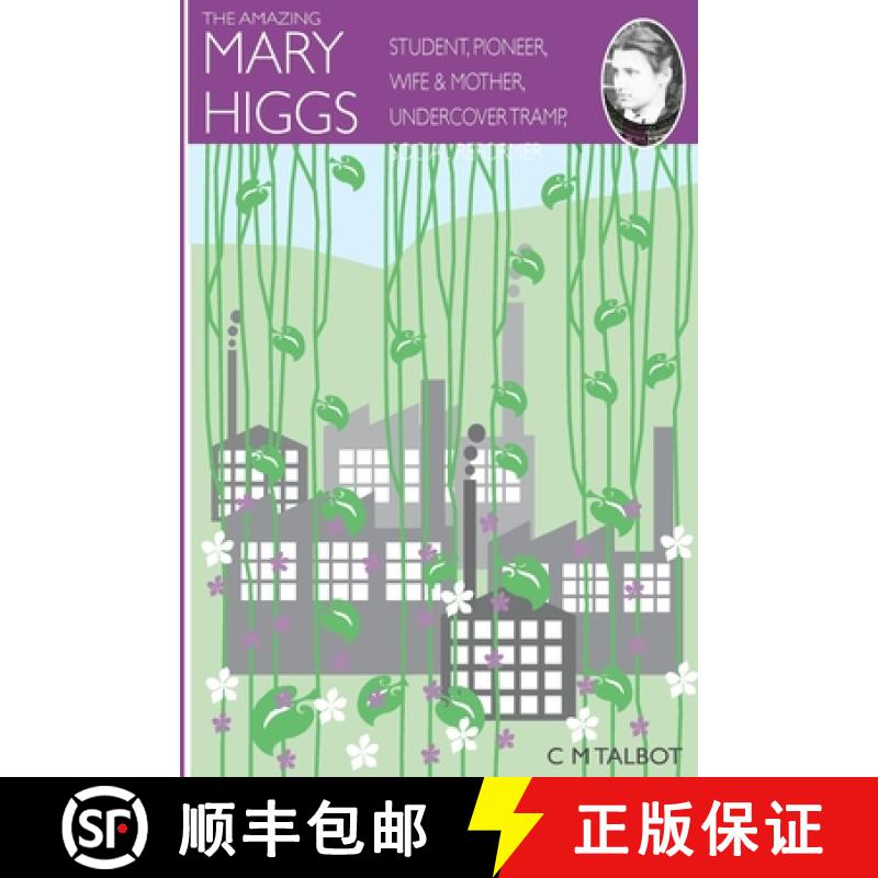 预订 The Amazing Mary Higgs: Student, pioneer, wife and mother, undercover tramp, social reformer [9780956541017]