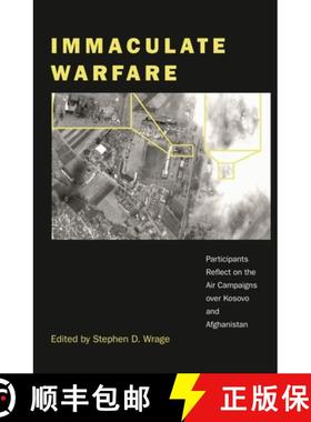 预订 Immaculate Warfare: Participants Reflect on the Air Campaigns over Kosovo, Afghanistan, and Iraq [9780275976439]
