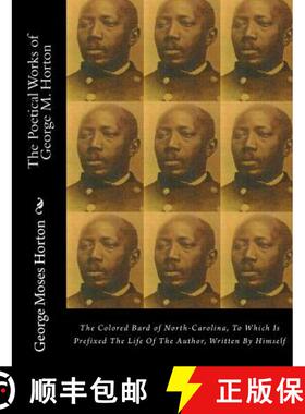 预订 The POETICAL WORKS of GEORGE M. HORTON: The Colored Bard of North-Carolina, to which is prefixed... [9781946640727]