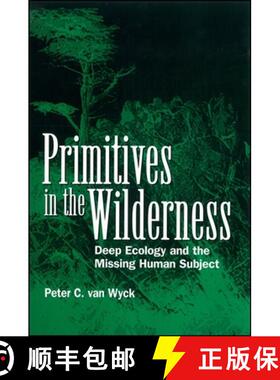 【3-4周达】Primitives in the Wilderness: Deep Ecology and the Missing Human Subject [9780791434338]