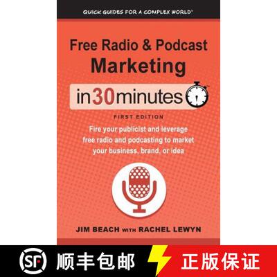 现货 Free Radio & Podcast Marketing In 30 Minutes: Fire your publicist and leverage free radio and po... [9781641880206]