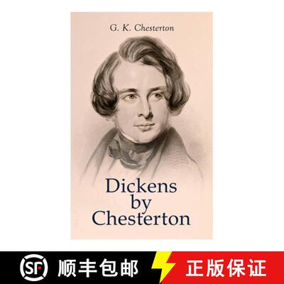 【3-4周达】Dickens by Chesterton: Critical Study, Biography, Appreciations & Criticisms of the Works ... [9788027306343]