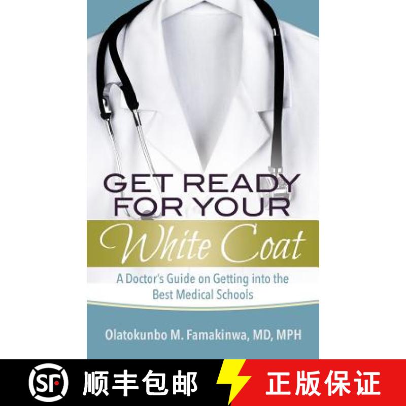 【3-4周达】Get Ready for Your White Coat: A Doctor's Guide on Getting into the Best Medical Schools [9781949134070]