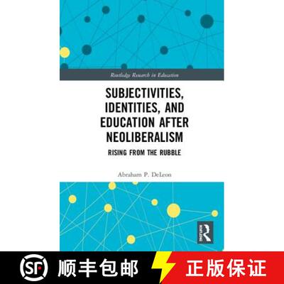 【3-4周达】Subjectivities, Identities, and Education after Neoliberalism : Rising from the Rubble [9781138296831]