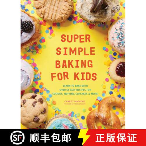 【3-4周达】Super Simple Baking for Kids: Learn to Bake with Over 55 Easy Recipes for Cookies, Muffins... [9781641523196]