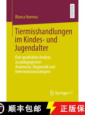 【3-4周达】Tiermisshandlungen im Kindes- und Jugendalter : Eine qualitative Analyse zu pädagogischer... [9783658468323]