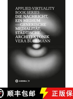 预订 Die Nachricht, Ein Medium: Generische Medialität, Städtische Architektonik [9783990436295]