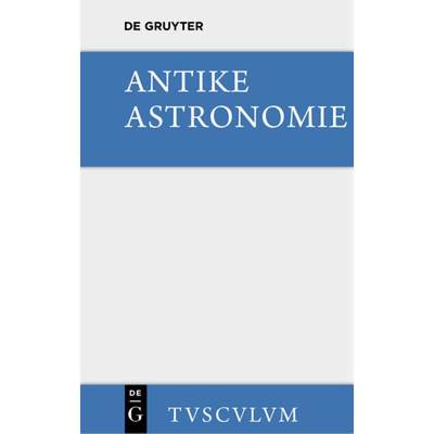 【4周达】Antike Astronomie：Aus griechischen u. lateinischen Quellen [9783110361025]