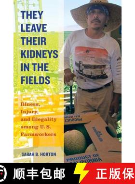 预订 They Leave Their Kidneys in the Fields, Volume 40: Illness, Injury, and Illegality Among U.S. Fa... [9780520283275]