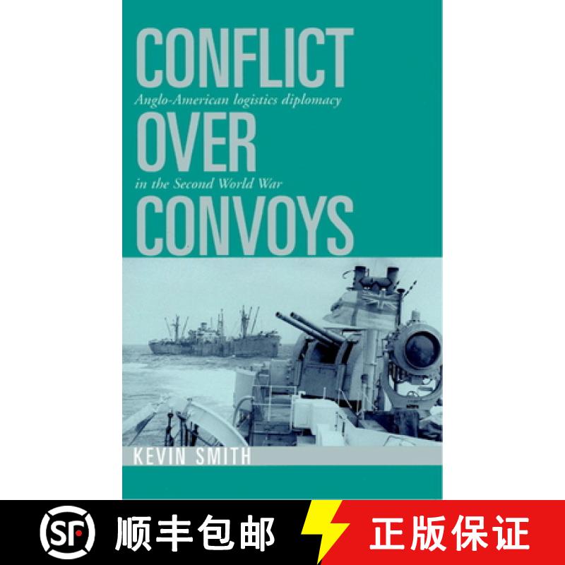 【4周达】Conflict Over Convoys: Anglo-American Logistics Diplomacy in the Second World War [9780521520300]