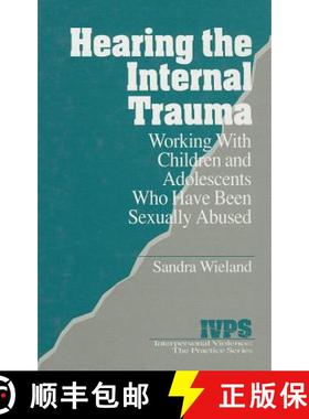 【3-4周达】Hearing the Internal Trauma: Working with Children and Adolescents Who Have Been Sexually ... [9780761903659]
