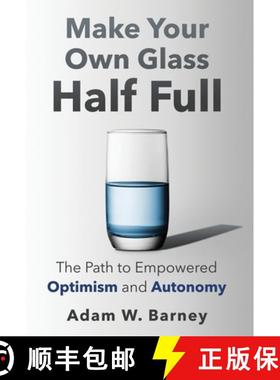 【3-4周达】Make Your Own Glass Half Full: The Path To Empowered Optimism and Autonomy [9798889261605]