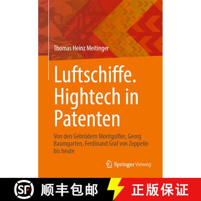 【3-4周达】Luftschiffe. Hightech in Patenten: Von den Gebrüdern Montgolfier, Georg Baumgarten, Ferdi... [9783662697238]