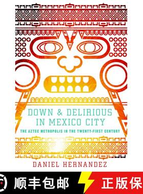 【3-4周达】Down and Delirious in Mexico City: The Aztec Metropolis in the Twenty-First Century [9781416577034]