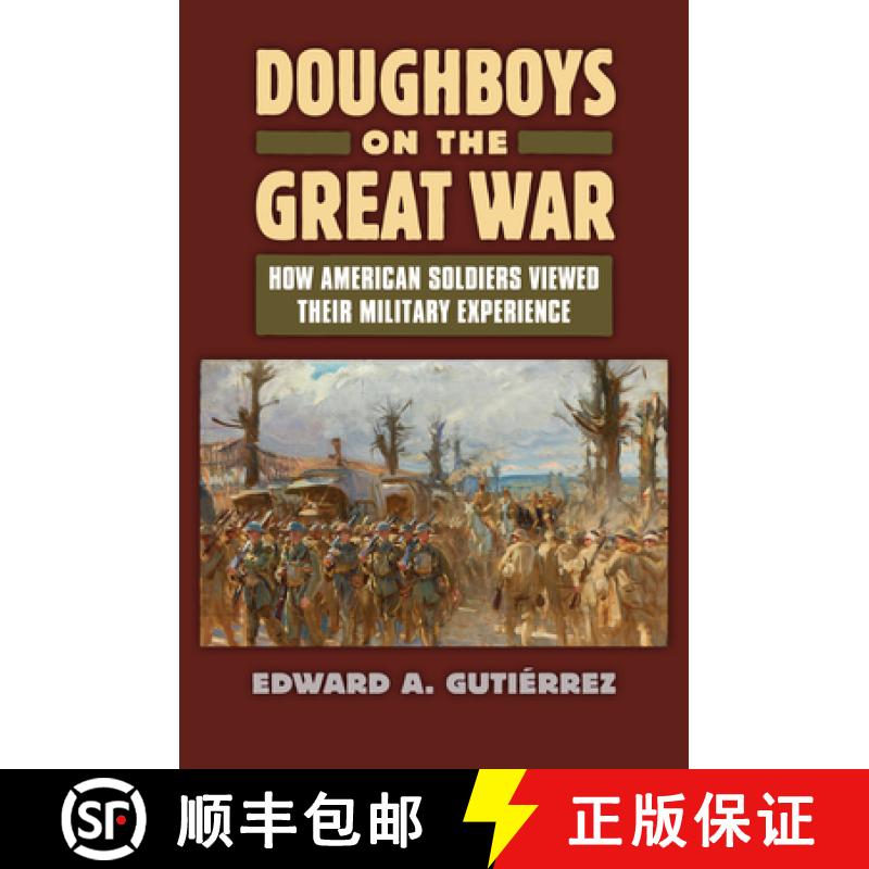 预订 Doughboys on the Great War:: How American Soldiers Viewed Their Military Experience [9780700619900]