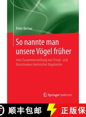 【3-4周达】So nannte man unsere Vögel früher : eine Zusammenstellung von Trivial- und Kunstnamen he... [9783662597743]