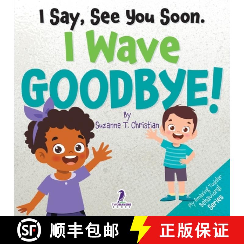 【3-4周达】I Say, See You Soon. I Wave Goodbye!: An Affirmation-Themed Book For Toddlers About Saying... [9781964202327]