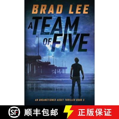 【3-4周达】A Team of Five: An Unsanctioned Asset Thriller [9780989954792]