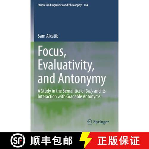 【3-4周达】Focus, Evaluativity, and Antonymy : A Study in the Semantics of Only and its Interaction w... [9783030378080]