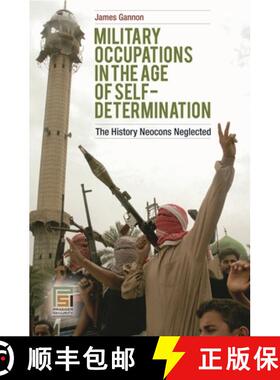 预订 Military Occupations in the Age of Self-Determination: The History Neocons Neglected [9780313353826]