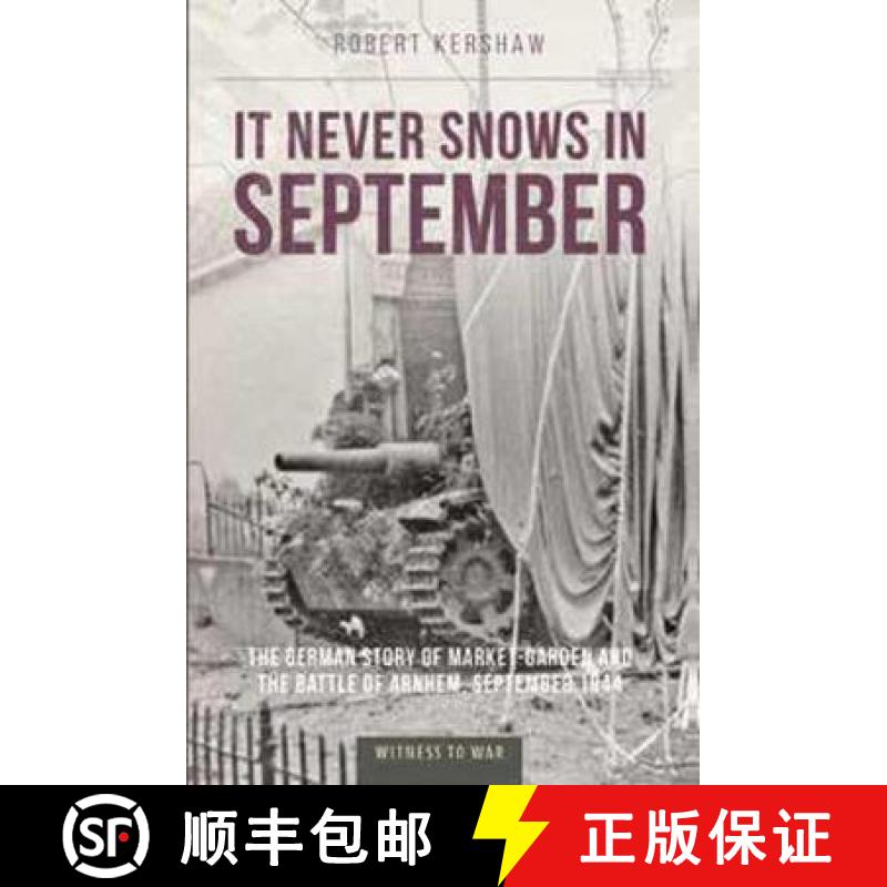 【3-4周达】It Never Snows in September: The German View of Market-Garden and the Battle of Arnhem, Se... [9781910809617]