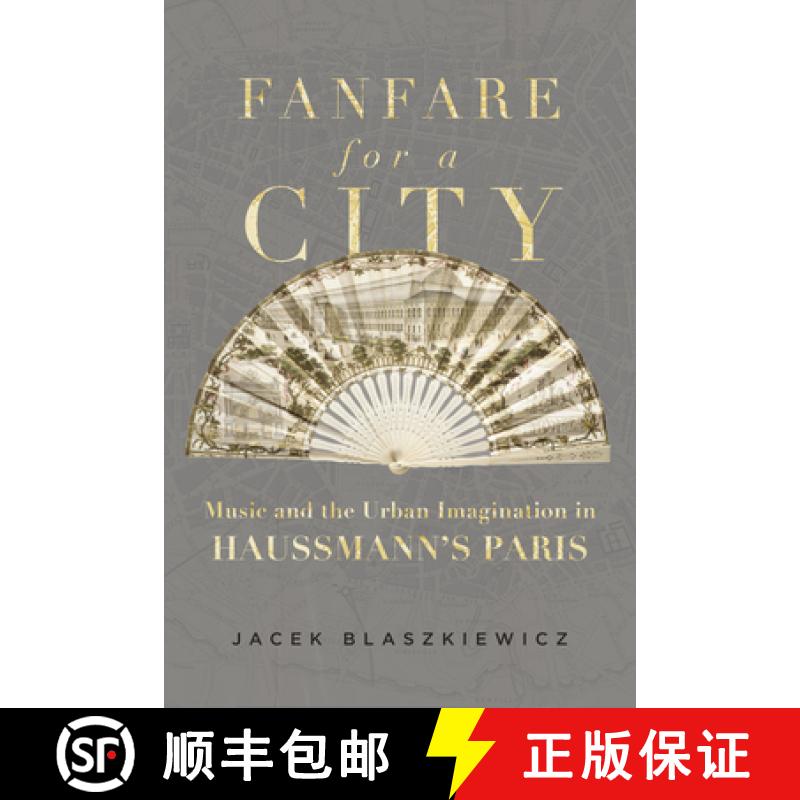 【3-4周达】Fanfare for a City: Music and the Urban Imagination in Haussmann's Paris [9780520393479]