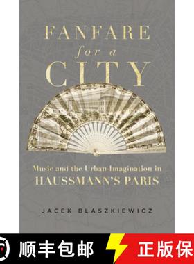预订 Fanfare for a City: Music and the Urban Imagination in Haussmann's Paris [9780520393479]