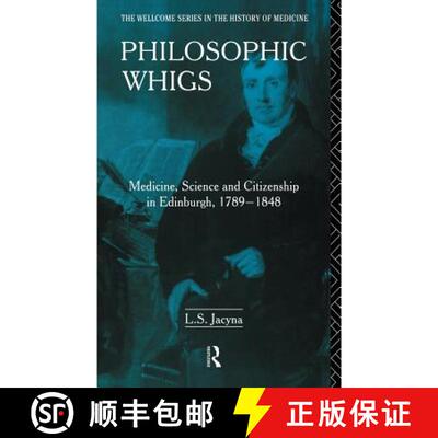 【3-4周达】精装 Philosophic Whigs : Medicine, Science and Citizenship in Edinburgh, 1789-1848 [9780415036146]