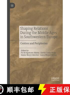 【3-4周达】精装 Shaping Relations During the Middle Ages in Southwestern Europe: Centres and Peripheries [9783032012593]