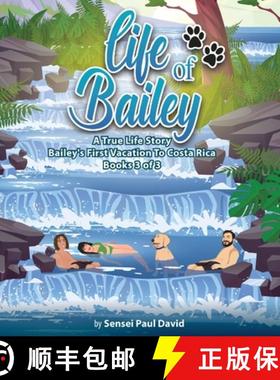 【3-4周达】Life of Bailey A True Life Story: Bailey's First Vacation To Costa Rica Book 3 of 3 [9781779570864]