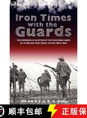 【3-4周达】Iron Times With the Guards: the Experiences of an Officer of the Coldstream Guards on the ... [9781846777455]