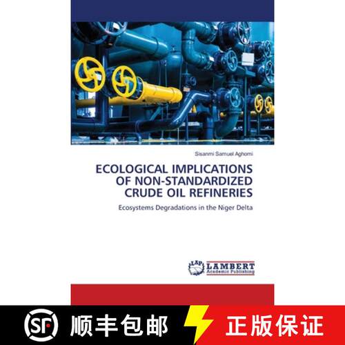 【3-4周达】ECOLOGICAL IMPLICATIONS OF NON-STANDARDIZED CRUDE OIL REFINERIES: Ecosystems Degradations ... [9786207465569]