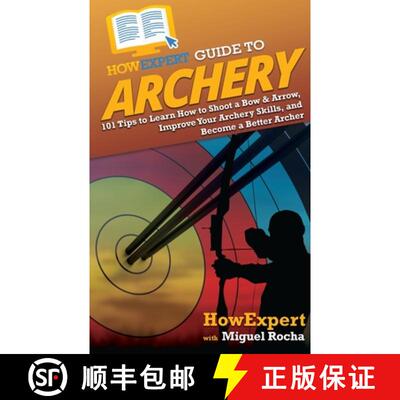 【3-4周达】HowExpert Guide to Archery: 101 Tips to Learn How to Shoot a Bow & Arrow, Improve Your Arc... [9781648917264]