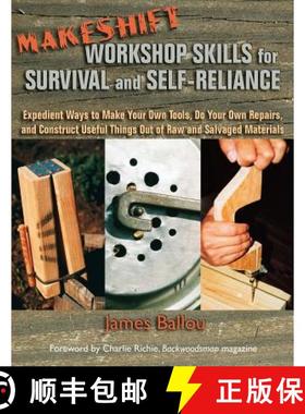 【3-4周达】Makeshift Workshop Skills for Survival and Self-Reliance: Expedient Ways to Make Your Own ... [9781943544097]