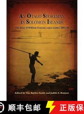 【3-4周达】An Otago Storeman in Solomon Islands: The diary of William Crossan, copra trader, 1885-86 [9781922144201]