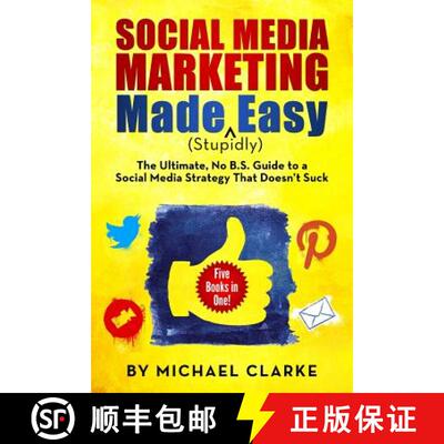 【3-4周达】Social Media Marketing Made (Stupidly) Easy: The Ultimate NO B.S. Guide to a Social Media ... [9780990501305]