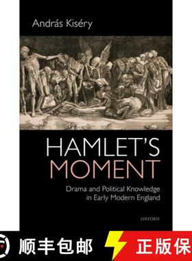 【3-4周达】Hamlet's Moment: Drama and Political Knowledge in Early Modern England [9780198746201]