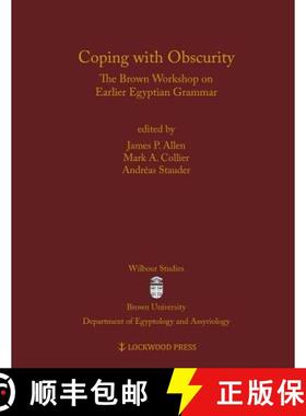 【3-4周达】Coping with Obscurity : The Brown Workshop on Earlier Egyptian Grammar [9781937040420]